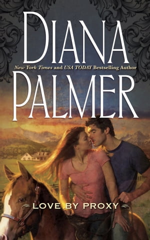 Love By Proxy【電子書籍】[ Diana Palmer ]