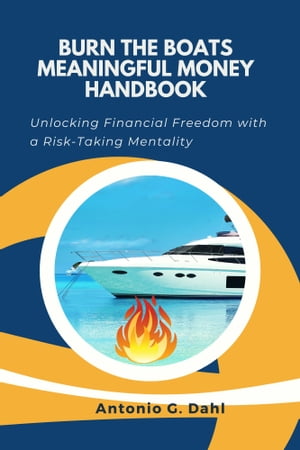 ŷKoboŻҽҥȥ㤨BURN THE BOATS MEANINGFUL MONEY HANDBOOK Unlocking Financial Freedom with a Risk-Taking MentalityŻҽҡ[ Antonio G. Dahl ]פβǤʤ959ߤˤʤޤ