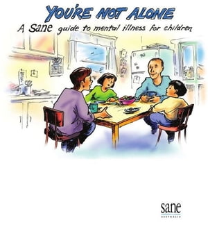 You're not alone: A SANE guide to mental illness for children