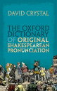 The Oxford Dictionary of Original Shakespearean Pronunciation【電子書籍】 David Crystal