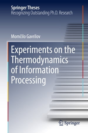 Experiments on the Thermodynamics of Information Processing【電子書籍】 Mom ilo Gavrilov