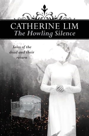 The Howling Silence: Tales of the dead and their returnŻҽҡ[ Catherine Lim ]