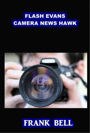 Flash Evans Camera News Hawk【電子書籍】[ Frank Bell ]