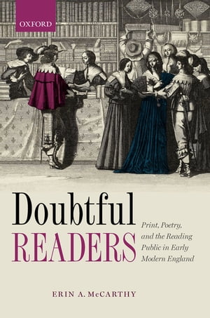 Doubtful Readers Print, Poetry, and the Reading Public in Early Modern England【電子書籍】 Erin A. McCarthy