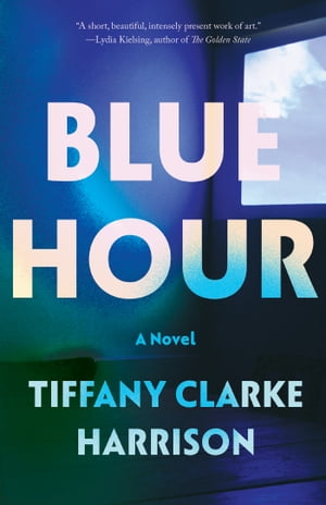 Blue Hour A Novel【電子書籍】[ Tiffany Clarke Harrison ]