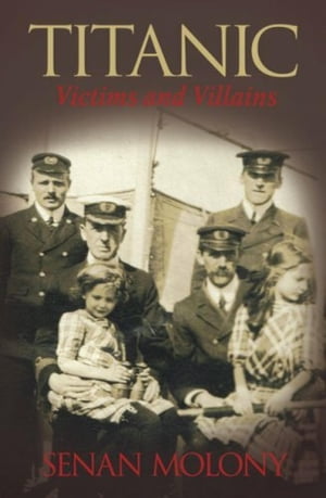 Titanic: Victims and Villains【電子書籍】[ Senan Molony ]