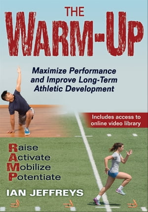 The Warm-Up Maximize Performance and Improve Long-Term Athletic DevelopmentŻҽҡ[ Ian Jeffreys ]