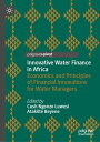 Innovative Water Finance in Africa Economics and Principles of Financial Innovations for Water Managers【電子書籍】