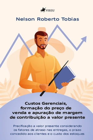 Custos Gerenciais, formação do preço de venda e apuração de margem de contribuição a valor presente