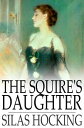 ŷKoboŻҽҥȥ㤨The Squire's DaughterŻҽҡ[ Silas Hocking ]פβǤʤ374ߤˤʤޤ