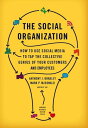 The Social Organization How to Use Social Media to Tap the Collective Genius of Your Customers and Employees【電子書籍】 Anthony J. Bradley