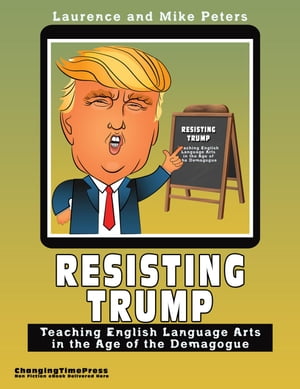 Resisting Trump: Teaching English Language Arts in the Age of the Demagogue
