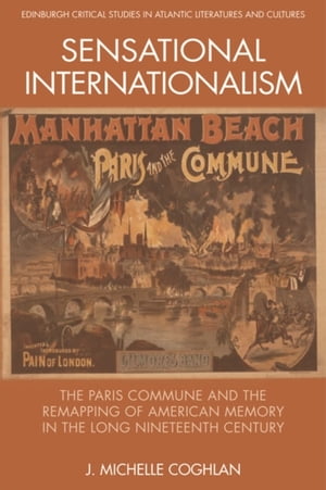 Sensational Internationalism The Paris Commune and the Remapping of American Memory in the Long Nineteenth Century