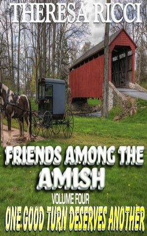 Friends Among The Amish - Volume 4- One Good Turn Deserves Another