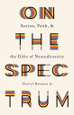 On the Spectrum Autism, Faith, and the Gifts of Neurodiversity【電子書籍】[ Daniel,Jr....