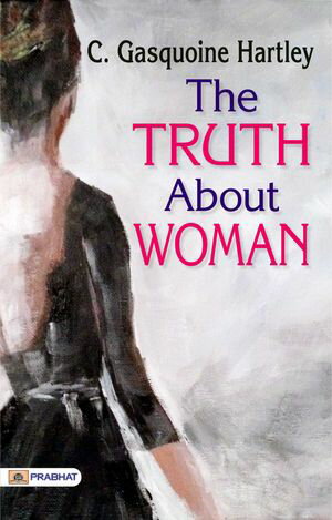 ŷKoboŻҽҥȥ㤨The Truth About WomanŻҽҡ[ C. Gasquoine Hartley ]פβǤʤ162ߤˤʤޤ