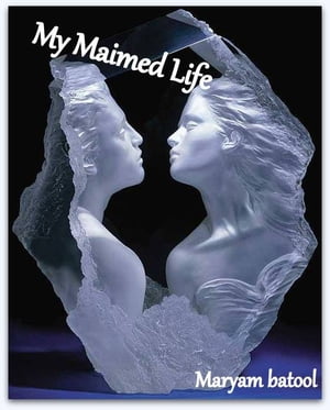 My Maimed Life My Maimed LifeŻҽҡ[ Maryam batool ]