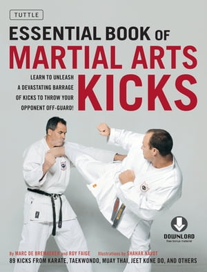 Essential Book of Martial Arts Kicks 89 Kicks from Karate, Taekwondo, Muay Thai, Jeet Kune Do, and Others (Downloadable Media Included)
