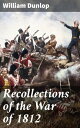 ŷKoboŻҽҥȥ㤨Recollections of the War of 1812Żҽҡ[ William Dunlop ]פβǤʤ300ߤˤʤޤ