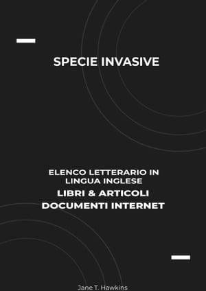Specie Invasive: Elenco Letterario in Lingua Inglese: Libri & Articoli, Documenti Internet