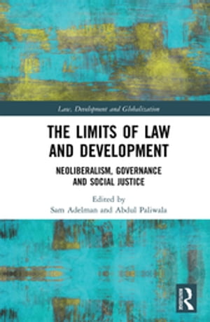 The Limits of Law and Development Neoliberalism, Governance and Social Justice【電子書籍】
