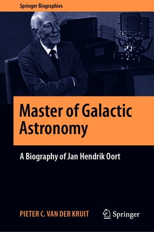 Master of Galactic Astronomy: A Biography of Jan Hendrik Oort