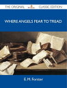 Where Angels Fear to Tread - The Original Classic Edition【電子書籍】 Forster E