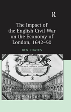 The Impact of the English Civil War on the Economy of London, 1642–50