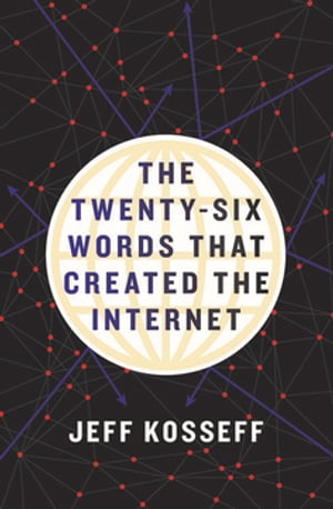 The Twenty-Six Words That Created the Internet