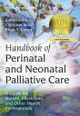 Handbook of Perinatal and Neonatal Palliative Care A Guide for Nurses, Physicians, and Other Health Professionals