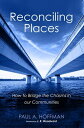 Reconciling Places How to Bridge the Chasms in our Communities