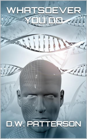 ŷKoboŻҽҥȥ㤨Whatsoever You Do Future Chron, #1Żҽҡ[ D.W. Patterson ]פβǤʤ200ߤˤʤޤ