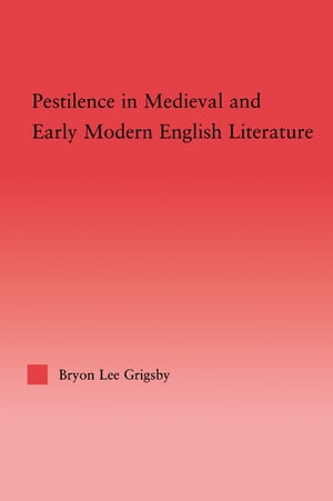 Pestilence in Medieval and Early Modern English LiteratureŻҽҡ[ Byron Lee Grigsby ]