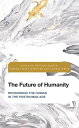 The Future of Humanity Revisioning the Human in the Posthuman Age