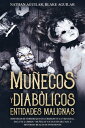 Mu?ecos Diab?licos y Entidades Malignas Historias de Terror que Occurieron en la Vida Real. Incluye 2 Libros - Mu?ecas y Juguetes del Mal e Historias Reales de Posesiones【電子書籍】[ Nathan Aguilar ]