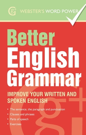 Webster 039 s Word Power Better English Grammar Improve Your Written and Spoken English【電子書籍】 Betty Kirkpatrick