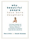 Why Beautiful People Have More Daughters From Dating, Shopping, and Praying to Going to War and Becoming a Billionaire-- Two Evolutionary Psychologists Explain Why We Do What WeDo