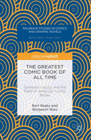 ŷKoboŻҽҥȥ㤨The Greatest Comic Book of All Time Symbolic Capital and the Field of American Comic BooksŻҽҡ[ Benjamin Woo ]פβǤʤ6,685ߤˤʤޤ