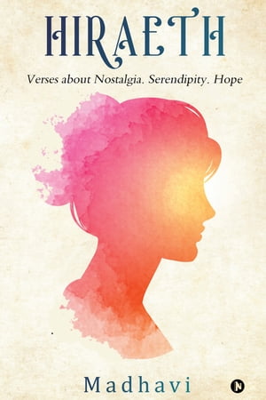 Hiraeth Verses about Nostalgia. Serendipity. Hope【電子書籍】[ Madhavi ]