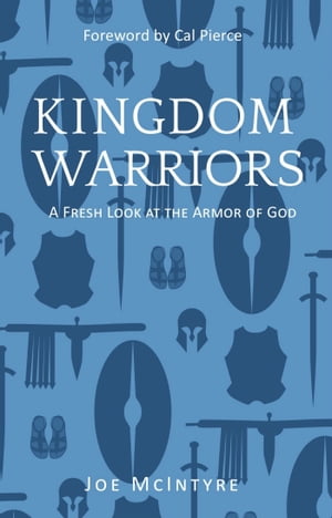 Kingdom Warriors A Fresh Look at the Armor of God【電子書籍】 Joe McIntyre
