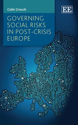 Governing Social Risks in Post-Crisis EuropeŻҽҡ[ Colin Crouch ]