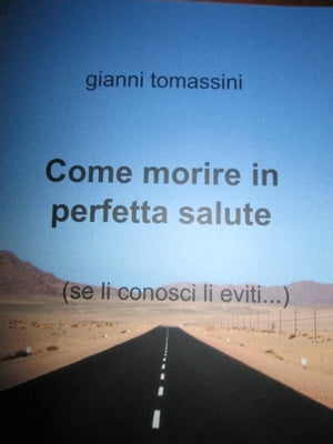 Come morire in perfetta salute ..se li conosci li eviti...【電子書籍】[ giovanni tomassini ]