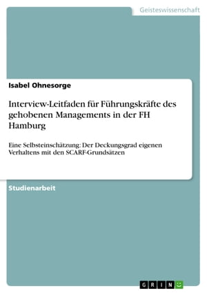 Interview-Leitfaden f?r F?hrungskr?fte des gehobenen Managements in der FH Hamburg Eine Selbsteinsch?tzung: Der Deckungsgrad eigenen Verhaltens mit den SCARF-Grunds?tzen