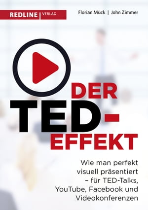 Der TED-Effekt Wie man perfekt visuell pr?sentiert f?r TED Talks, YouTube, Facebook, Videokonferenzen & Co【電子書籍】[ Florian M?ck ]