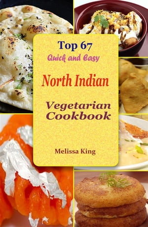 Top 67 Quick and Easy North Indian Vegetarian Cookbook