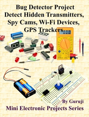 楽天楽天Kobo電子書籍ストアBug Detector Project-Detect Hidden Transmitters, Spy Cams, Wi-Fi Devices, GPS Trackers Build and Learn Electronics【電子書籍】[ GURUJI ]