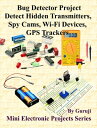 楽天楽天Kobo電子書籍ストアBug Detector Project-Detect Hidden Transmitters, Spy Cams, Wi-Fi Devices, GPS Trackers Build and Learn Electronics【電子書籍】[ GURUJI ]