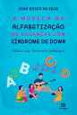 A m?sica na alfabetiza??o de crian?as com S?ndrome de Down m?sica como ferramenta pedag?gica【電子書籍】[ Jo?o Bosco da Silva ]