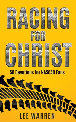 Racing for Christ 50 Devotions for NASCAR Fans【電子書籍】[ Lee Warren ]