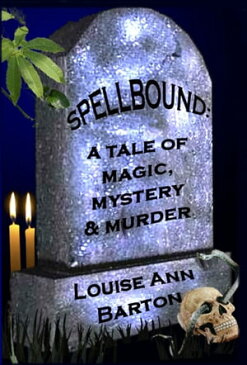 Spellbound: a Tale of Magic, Mystery & Murder【電子書籍】[ Louise Ann Barton ]